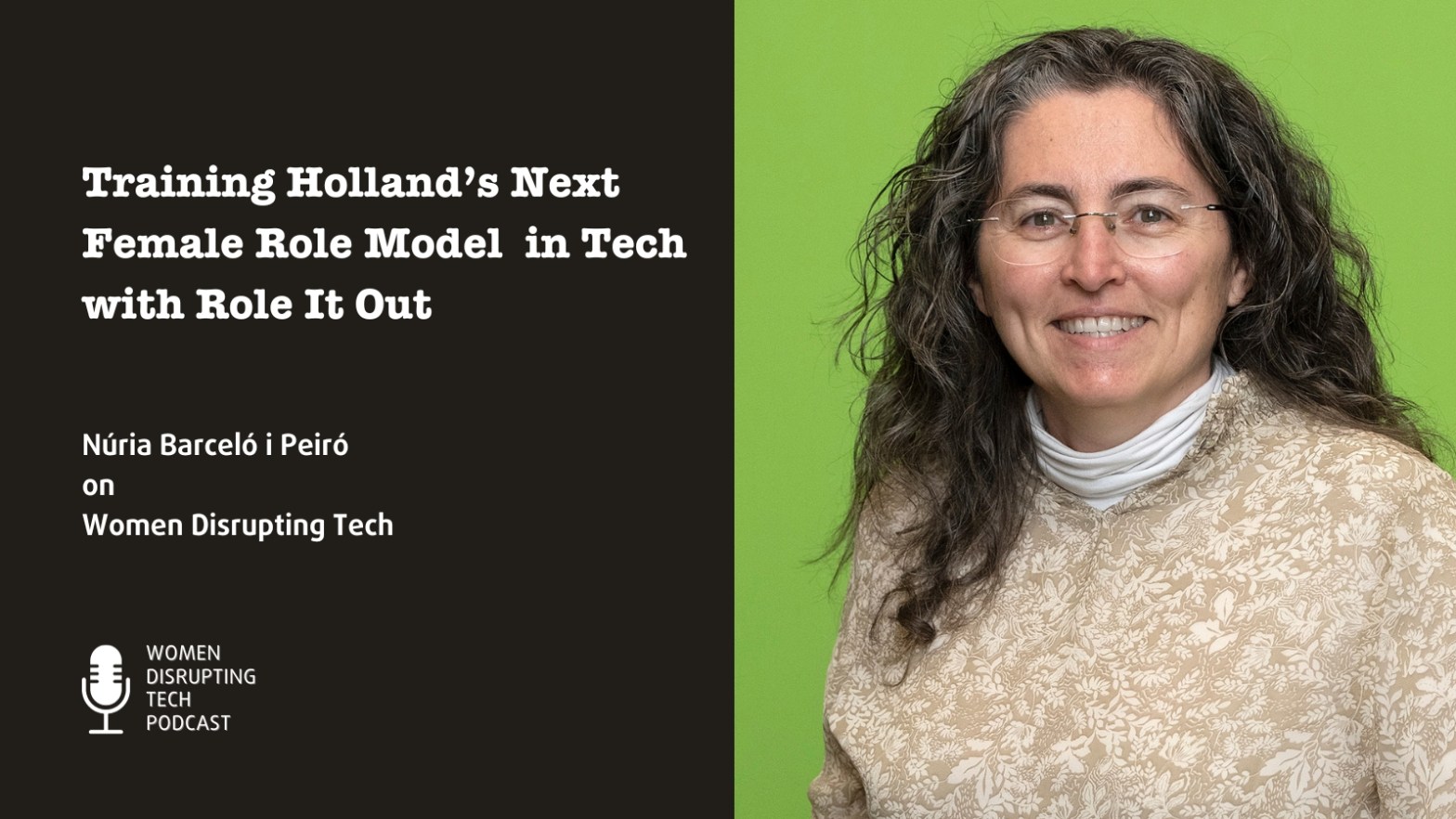 Picture of Núria Barceló I Peiró, general manager of Role It Out, with a quote from episode 38 of the Women Disrupting Tech podcast. To listen, search for "Women Disrupting Tech" in your favorite podcast player or visit womendisruptingtech.blog.