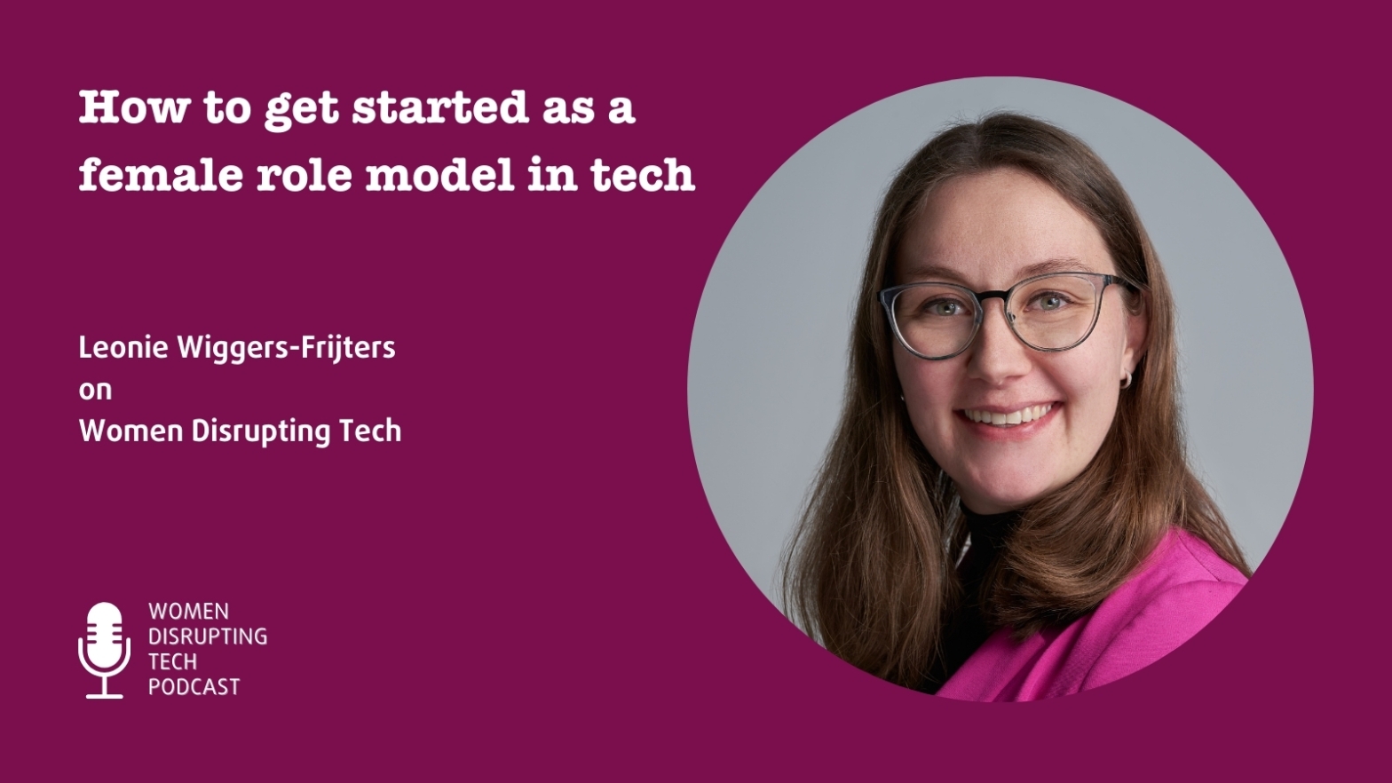 Picture of Leonie Wiggers-Frijters who is a guest on episode 43 of the Women Disrupting Tech podcast titled ‘How to get started as a female role model in tech’.