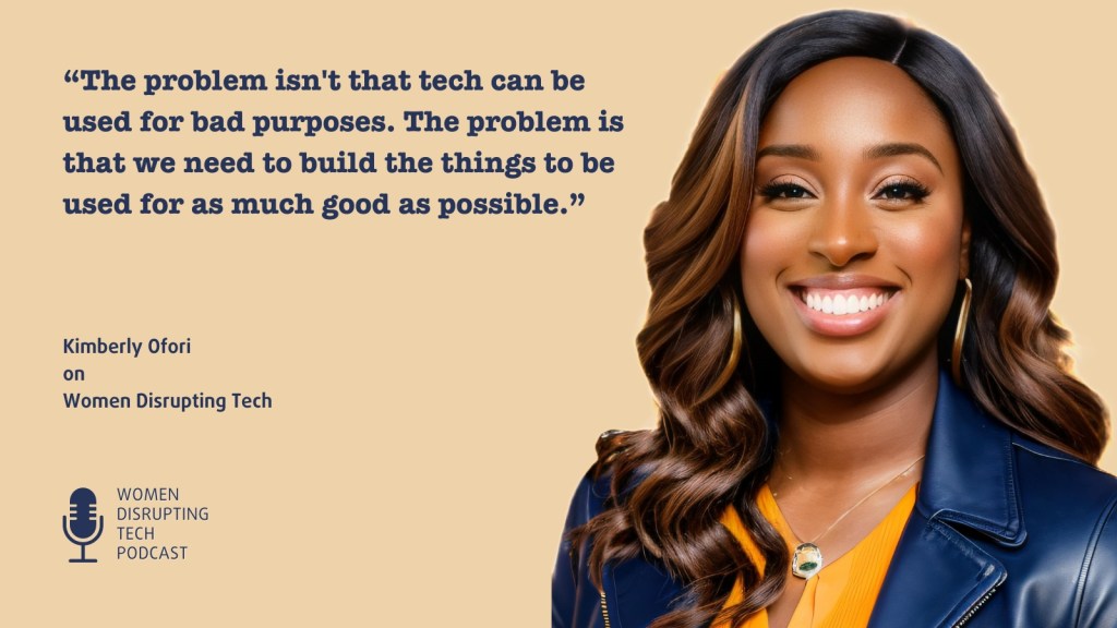 Picture of Kimberly Ofori with a quote from episode 54 of Women Disrupting Tech. Click the image to listen.