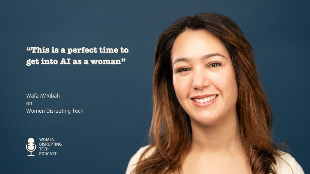 A picture of Wafa M'Ribah, with a quote from episode 57 of Women Disrupting Tech titled "How To Navigate a Career in AI as a Woman".