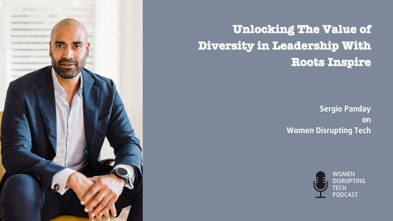Picture of Sergio Panday with the title from episode 71 of Women Disrupting Tech, which features an interview with Sergio.