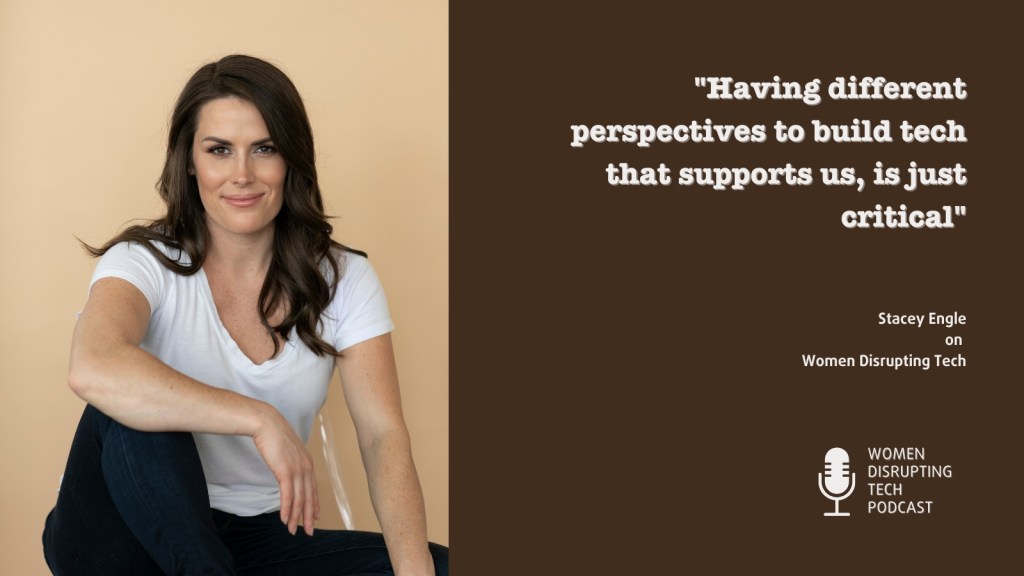 This is a picture of Stacey Engle, the CEO and co-founder of Twin Protocol, with a quote from episode 76 of Women Disrupting Tech. The quote reads: "Having different perspectives to build tech that supports us, is just critical."
