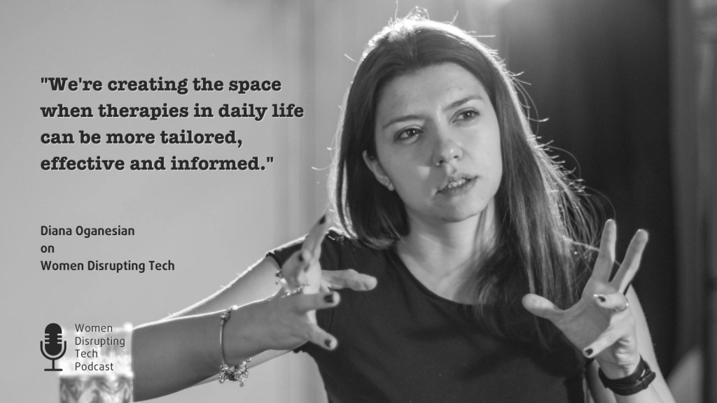 This is a picture of Diana Oganesian with a quote from episode 83 of Women Disrupting Tech that features an interview with her.