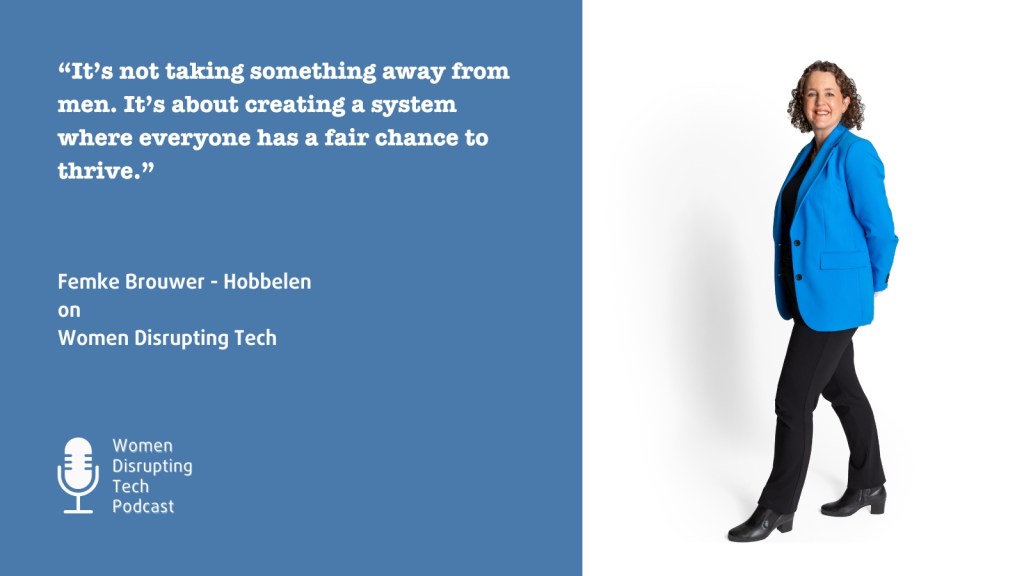 Picture of Femke Brouwer-Hobbelen with a quote from episode 113 of the podcast Women Disrupting Tech, which features an interview with her.