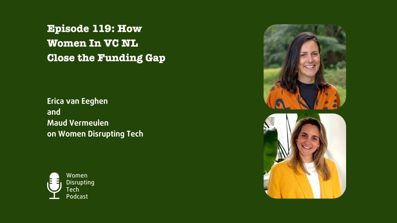 Pictures of Erica van Eeghen and Maud Vermeulen on the artwork for episode 119 of Women Disrupting Tech, which features an interview with them.
