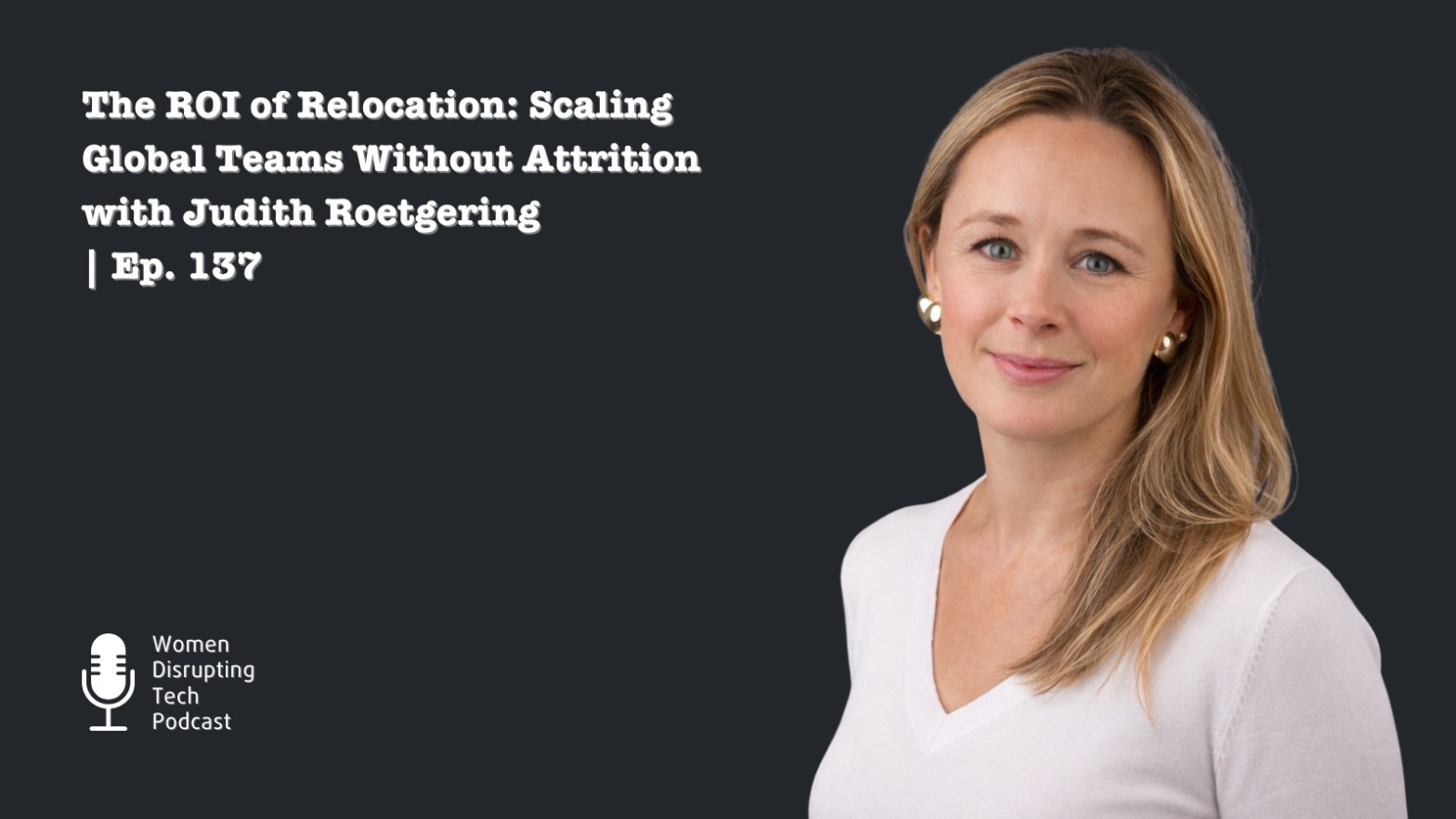 Picture of Judith Roetgering, Managing Director at Rehive People, who is the guest on episode 137 of the podcast Women Disrupting Tech. The episode is titled 'The ROI of Relocation: Scaling Global Teams Without Attrition with Judith Roetgering.'