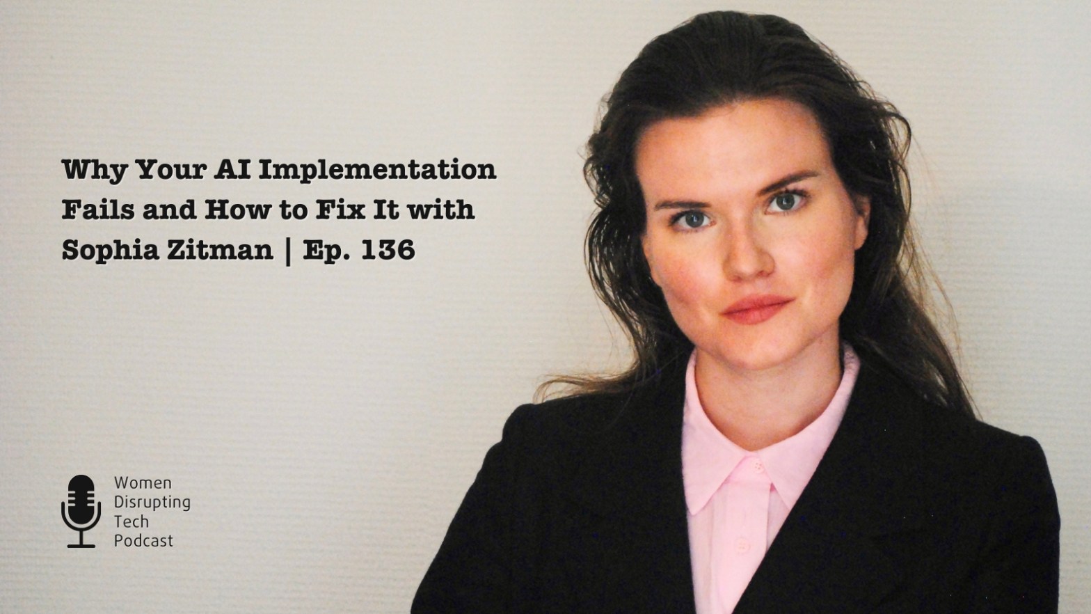 Picture of Sophia Zitman (right) on the artwork of episode 136 of the podcast Women Disrupting Tech titled 'Why Your AI Implementation Fails and How to Fix It.'