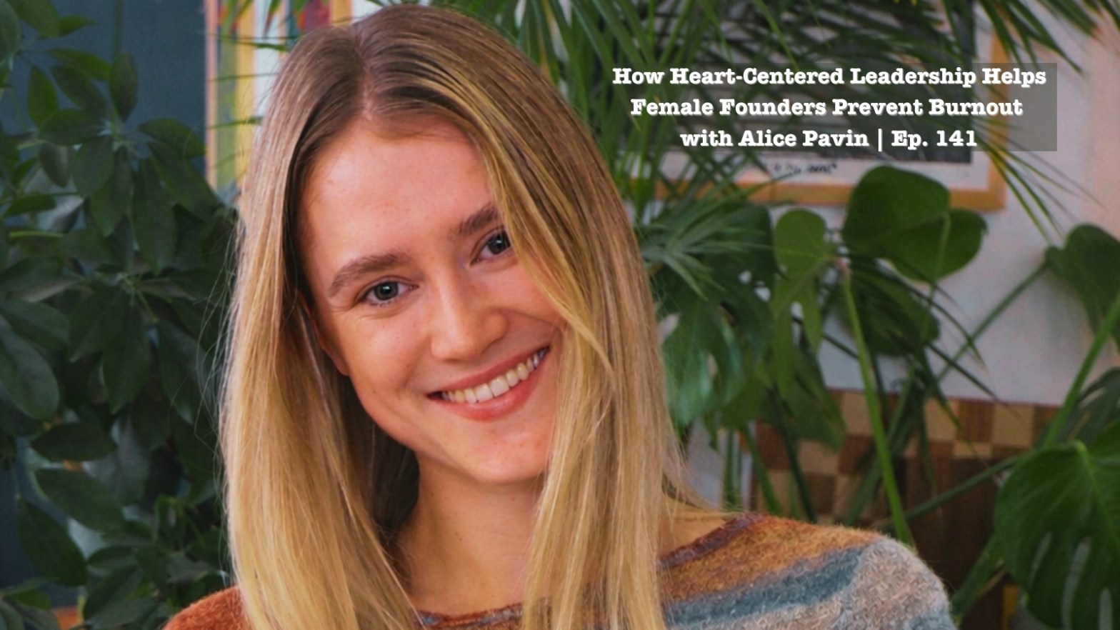 Picture of Alice Pavin on the artwork for episode 141 of the podcast Women Disrupting Tech, titled 'How Heart-Centered Leadership Helps Female Founders Prevent Burnout'.