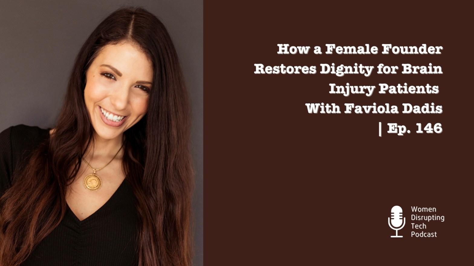 Picture of Faviola Dadis on the artwork of episode 146 of the podcast Women Disrupting Tech, titled ‘How a Female Founder Restores Dignity for Brain Injury Patients with Faviola Dadis’.