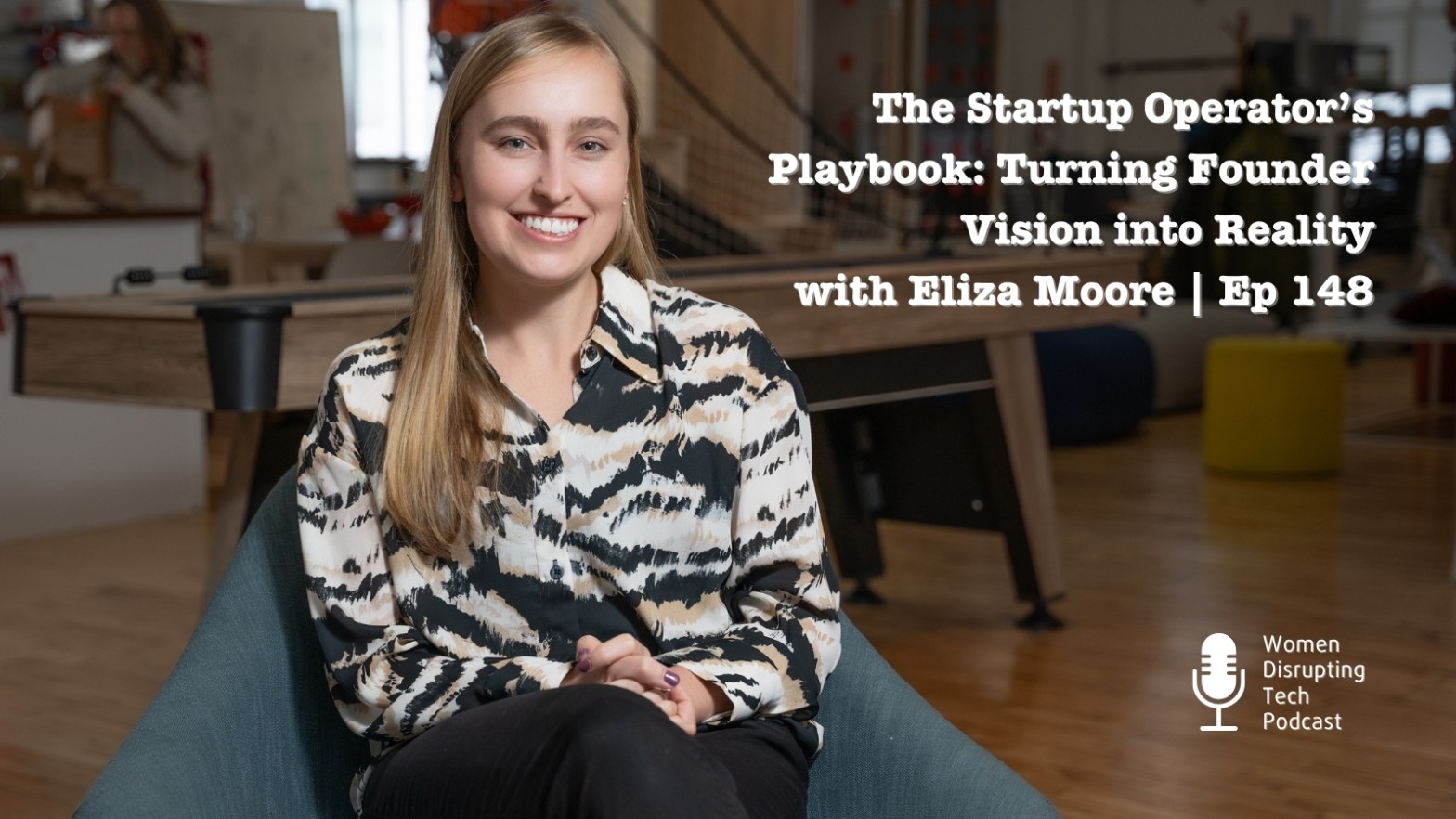 Title: Picture of Eliza Moore on the artwork for episode 148 of the podcast Women Disrupting Tech, titled “The Startup Operator’s Playbook: Turning Founder Vision into Reality with Eliza Moore’.