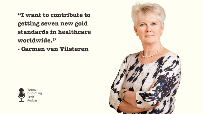 Picture of Carmen van Vilsteren with a quote from episode 151 of the podcast Women Disrupting Tech, titled ‘Building The Next Seven Gold Standards in Women’s Health with Carmen van Vilsteren.’ The quote says, “I want to contribute to seven new gold standards in healthcare worldwide.”