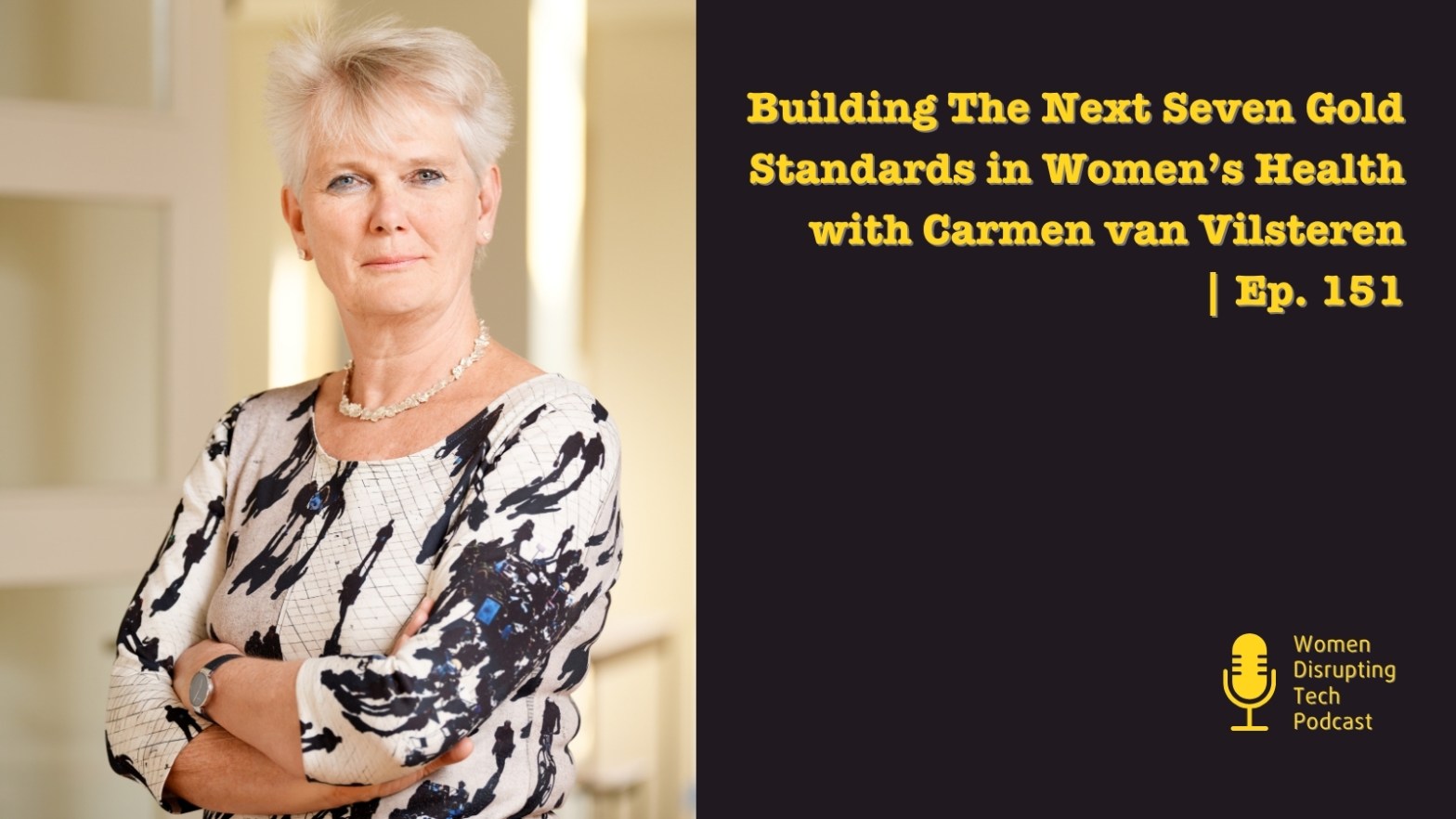 Picture of Carmen van Vilsteren on the artwork of episode 151 of the podcast Women Disrupting Tech, titled ‘Building The Next Seven Gold Standards in Women’s Health with Carmen van Vilsteren.’